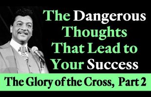 The Dangerous Thoughts that Lead to Your Success – Rev. Ike’s The Glory of the Cross, Part 2