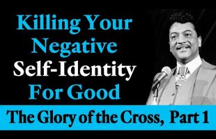 Killing Your Negative Self-Identity for Good – Rev. Ike’s The Glory of the Cross, Part 1