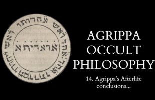 The Occult Philosophy of Cornelius Agrippa – 14 of 14 – Agrippa’s Afterlife – Conclusions…