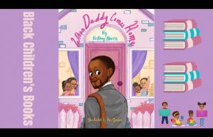 Black Children’s Books (Read Aloud) When Daddy Comes Home by Britney Harris