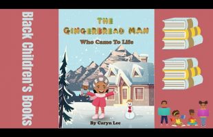 Black Children’s Books (Read Aloud) The Gingerbread Man Who Came To Life by Caryn Lee