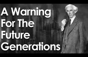 Bertrand Russell’s Warning About The Future For This Generation – What Does Humanity Need?