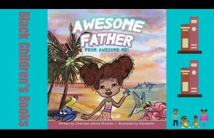 Black Children’s Books (Read Aloud) Awesome Father from Awesome Me by Charisse Broome