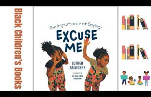 Black Children’s Books (Read Aloud) The Importance of Saying Excuse Me by Luther Saunders
