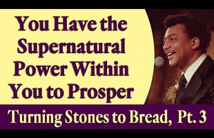 You Have the Supernatural Power Within You to Prosper – Rev. Ike’s Turning Stones to Bread, Part 3