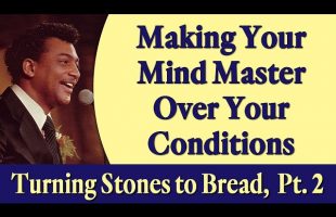Making Your Mind Master Over Your Conditions – Rev. Ike’s Turning Stones to Bread, Part 2