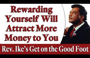 Rewarding Yourself Will Attract More Money to You! Rev. Ike’s “Get on the Good Foot”