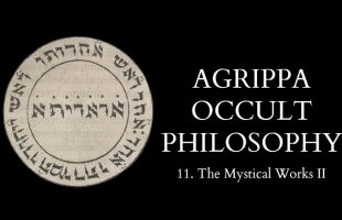 The Occult Philosophy of Cornelius Agrippa – 11 of 14 – The Mystical Works II