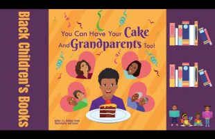 Black Children’s Books (Read Aloud) You Can Have Your Cake and Grandparents Too! C.L. Holiday-Firmin