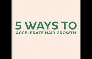 5 Ways To Accelerate Hair Growth!