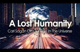 A Lost Humanity – Carl Sagan On Our Role In The Universe