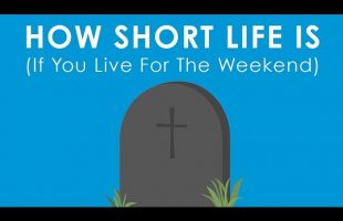 This Is How Terribly Short Your Life Is (If You Hate Your Job & Live For The Weekends)