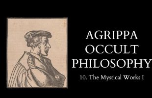 The Occult Philosophy of Cornelius Agrippa – 10 of 14 – The Mystical Works I
