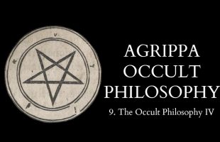 The Occult Philosophy of Cornelius Agrippa – 9 of 14 – The Occult Philosophy IV