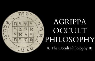 The Occult Philosophy of Cornelius Agrippa – 8 of 14 – The Occult Philosophy III