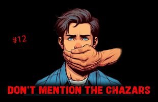 #12 –  Dont Mention The Chazars    🙊