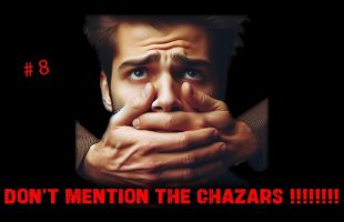 #8 – Don’t Mention The Chazars !!!!!!!!