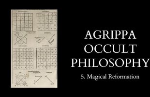 The Occult Philosophy of Cornelius Agrippa – 5 of 14 – Magical Reformation