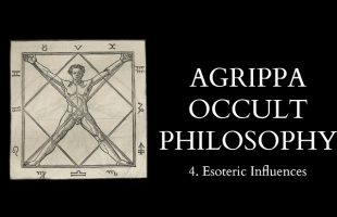 The Occult Philosophy of Cornelius Agrippa – 4 of 14 – Esoteric Influences