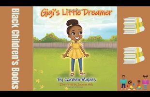 Black Children’s Books (Read Aloud) Gigi’s Little Dreamer by Carmen Maples