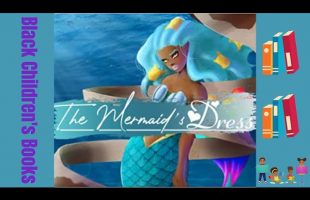 Black Children’s Books (Read Aloud) The Mermaid Dress by Vino Venitas