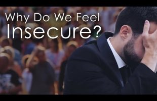 Why Do We Feel Insecure? – Dealing With Insecurity