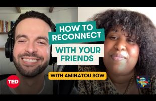 How to Nurture Long-Distance Friendships (W/ Aminatou Sow) | How to Be a Better Human | TED