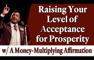 Rev. Ike’s Raising Your Level of Acceptance for Prosperity – with Bonus Money-Multiplier Affirmation