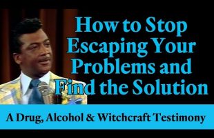 How to Stop Escaping Your Problems and Find the Solution – A Drug, Alcohol & Witchcraft Testimony