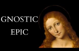 The Gnostic Epic of Mary Magdalene and Pistis Sophia