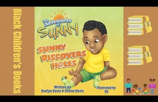 Black Children’s Books (Read Aloud) Sunny Discovers Holes by Evelyn and Evette Davis