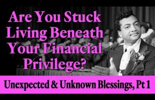 Are You Stuck Living Beneath Your Financial Privilege? Rev. Ike Unexpected & Unknown Blessings, Pt 1