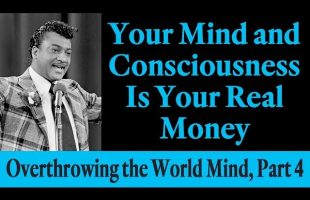 Your Mind and Consciousness Is Your Real Money – Rev. Ike’s Overthrowing the World Mind, Part 4