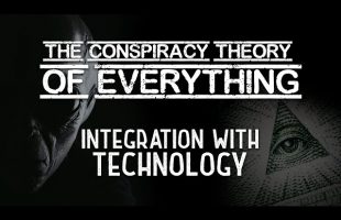 Conspiracy Theory of Everything 4 ~ Integration With Technology
