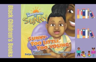 Black Children’s Books (Read Aloud) Sunny Too Little Too Young by Evelyn and Evette Davis