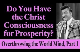 Do You Have the Christ Consciousness for Prosperity? Rev. Ike’s Overthrowing the World Mind, Part 1