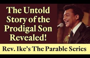 The Untold Story of the Prodigal Son Revealed – Rev. Ike’s the Parable Series