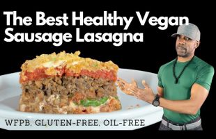 BEST Vegan Sausage Lasagna- Gluten-Free, Oil-Free