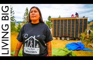Tiny House Warriors: Building Tiny Homes To Defend Against Oil Pipeline