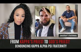 MUST WATCH! FROM KAPPA’S PRIEST TO GOD’S PRIEST | DENOUNCING KAPPA ALPHA PSI FRATERNITY