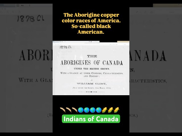 Canada Indians are Copper colored, with prominent Noses, large Nostrils, Large Mouths, & Thick Lips