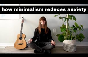 How Minimalism Has Greatly Reduced My Stress & Anxiety