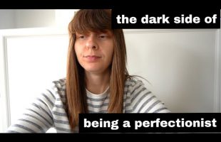 Perfectionism Is Ruining My Life