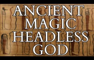 Who was the Headless God in Ancient Egypt & The Greek Magical Papyri ? Ancient Magic w @The Archaeology of Ancient Magic & Ritual Practice