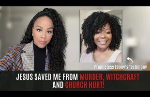 MUST WATCH! JESUS SAVED ME FROM MURDER, WITCHCRAFT AND CHURCH HURT! | PROPHETIC WORD