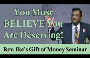 Rev. Ike: “You must BELIEVE you are deserving!”