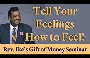 Rev. Ike:  “Tell Your Feelings How to Feel!”