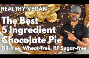 The Best 5 Ingredient Healthy Vegan Chocolate Pie- Oil-free, Wheat-free, Refined-Sugar-Free
