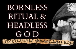 How the Ancient Invocation of the Headless God became Aleister Crowley’s Ritual of the Bornless One