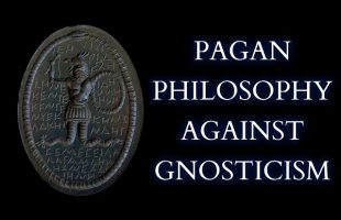 The Ancient Neo-Platonist Attack on Gnosticism – Plotinus Against the Gnostics